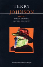 Plays 2: Imagine Drowning / Hysteria / Dead Funny - Terry Johnson, Nicholas Wright