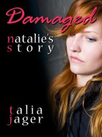 Damaged: Natalie's Story - Talia Jager