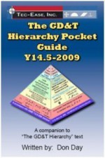 The GD&T Hierarchy Pocket Guide - Y14.5-2009 (The GD&T Hierarchy Collection on Geometric Dimensionin - Don Day