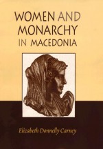 Women and Monarchy in Macedonia - Elizabeth Donnelly Carney