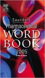 Saunders Pharmaceutical Word Book 2005 - Randy Drake, Ellen Drake