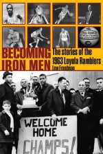 Becoming Iron Men: The Story of the 1963 Loyola Ramblers - Lew Freedman