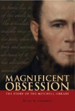 Magnificent Obsession: The Story Of The Mitchell Library, Sydney - Brian H. Fletcher