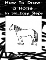 How To Draw A Horse In Six Easy Steps - Tanya Provines