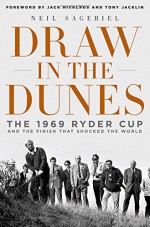 Draw in the Dunes: The 1969 Ryder Cup and the Finish That Shocked the World - Neil Sagebiel, Jack Nicklaus, Tony Jacklin