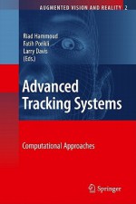 Advanced Tracking Systems: Computational Approaches - Riad Hammoud, Larry Davis, Fatih Porikli