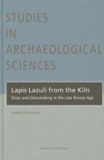 Lapis Lazuli from the Kiln: Glass and Glassmaking in the Late Bronze Age - Andrew Shortland