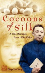 Cocoons of Silk: A True Romance from 1930s China - Ping-Nan Yang, Paul J.C. Yang, Dori Jones Yang