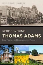 Rediscovering Thomas Adams: Rural Planning and Development in Canada - Thomas Adams