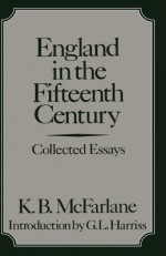 England in the Fifteenth Century - K.B. McFarlane