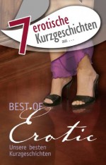 7 erotische Kurzgeschichten aus "Best of Erotic" (German Edition) - Lisa Cohen, Seymour C. Tempest, Kainas Centmy, Allegra Deville, Annette Neuss, Dave Vandenberg, Sam Ecker