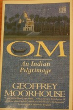 Om: An Indian Pilgrimage - Geoffrey Moorhouse