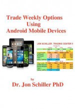 Trade Weekly Options Using Android Mobile Devices - Jon Schiller