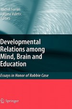 The Developmental Relations Among Mind, Brain And Education: Essays In Honor Of Robbie Case - Michel Ferrari, Ljiljana Vuletic