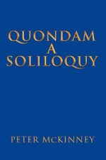 Quondam A Soliloquy - Peter McKinney