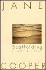 Scaffolding: Selected Poems - Jane Cooper