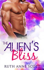 Alien Romance: The Alien's Bliss: A Sci-fi Alien Warrior Invasion Abduction Romance (Tales from Angondra Book 6) - Ruth Anne Scott