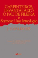 Carpinteiros, Levantai Alto o Pau de Fileira e Seymour: Uma Introdução - J.D. Salinger, José Lima