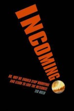 Incoming!: Or, Why We Should Stop Worrying and Learn to Love the Meteorite - Ted Nield