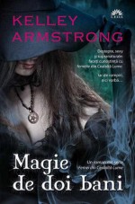 Magie de doi bani - Kelley Armstrong, Adrian Deliu