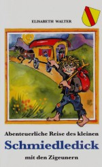 Abenteuerliche Reise des kleinen Schmiedledick mit den Zigeunern - Elisabeth Walter, Susanne Seidel-Buri (Illustrationen)