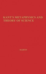 Kant's Metaphysics and Theory of Science - Gottfried Martin