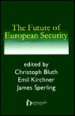 The Future of European Security - Christoph Bluth, Emil J. Kirchner