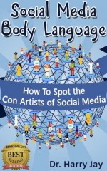 Social Media Dangers - Social Media Body Language: How To Spot the Con Artists of Social Media (Advice & How To) - Harry Jay