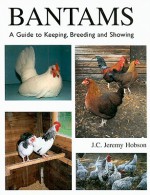 Bantams: A Guide to Keeping, Breeding and Showing - Jeremy Hobson