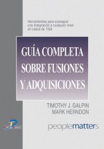 Guía completa sobre fusiones y adquisiciones: 1 (Spanish Edition) - Alfonso Jiménez Jiménez, Timothy J. Galpin, Mark Herndon