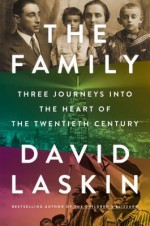 The Family: Three Journeys into the Heart of the Twentieth Century - David Laskin