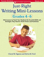 Just-Right Writing Mini-Lessons: Grades 4-6: Mini-Lessons to Teach Your Students the Essential Skills and Strategies They Need to Write Fiction and Nonfiction - Cheryl M. Sigmon, Sylvia Ford, Sylvia M. Ford