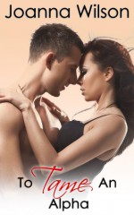 To Tame an Alpha (Paranormal Werewolf Shifter Romance) - Joanna Wilson