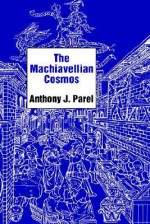 The Machiavellian Cosmos - Anthony J. Parel