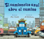 El camioncito azul abre el camino (Little Blue Truck Leads the Way Spanish board book) (Spanish Edition) - Alice Schertle, Jill McElmurry