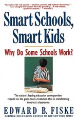 Smart Schools, Smart Kids: Why Do Some Schools Work? - Edward Fiske