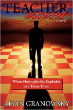 Teacher Accused: When Homophobia Explodes in a Texas Town - Alvin Granowsky