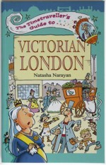 The Timetraveller's Guide to Victorian London - Natasha Narayan, Mark Davis, Watling Street Publishing