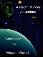 Godspeed Inc: A Naomi Kinder Adventure - Vincent Miskell