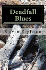 Deadfall Blues: Stories and Poems - Steven Eggleton