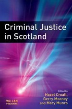 Criminal Justice in Scotland - Croall, Hazel Croall, Gerry Mooney