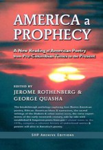 America a Prophecy: A New Reading of American Poetry from Pre-Columbian Times to the Present - Jerome Rothenberg, George Quasha