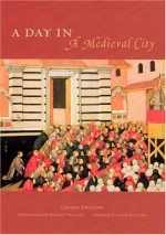 A Day in a Medieval City - Chiara Frugoni, Arsenio Frugoni, William McCuaig