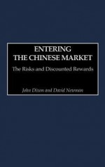 Entering The Chinese Market: The Risks And Discounted Rewards - John Dixon, David Newman