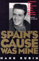 Spain's Cause was Mine: A Memoir of an American Medic in the Spanish War - Hank Rubin, Peter N. Carroll