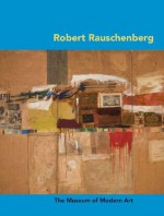 Robert Rauschenberg (MoMA Artist Series) - Carolyn Lanchner, Robert Rauschenberg