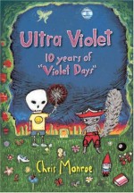 Ultra Violet: Ten Years of &#34;Violet Days&#34; - Chris Monroe