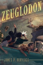 Zeuglodon: The True Adventures of Kathleen Perkins, Cryptozoologist - James P. Blaylock