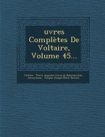 Ouevres Completes de Voltaire, Volume 45 - Voltaire, Pierre Augustin Caron de Beaumarchais, Jean-Antoine-Nicolas de Caritat Condorce