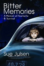 Bitter Memories: A Memoir of Heartache & Survival - Sue Julsen